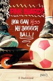 Pink Board? You Can Kiss My Soccer Ball! (Simply Entertainment Collection [SEC], #10) (eBook, ePUB)