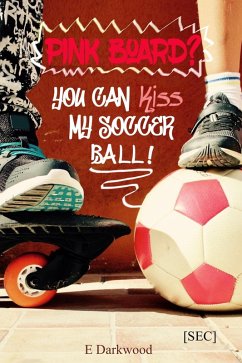 Cover Pink Board? You Can Kiss My Soccer Ball! (Simply Entertainment Collection [SEC], #10) (eBook, ePUB)