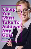 7 Step You Must Take To Achieve Any Goal (eBook, ePUB) 7 Step You Must Take To Achieve Any Goal (eBook, ePUB)