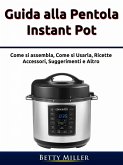 Guida alla pentola Instant Pot (Cucina/ Metodo/ Cucinare per uno.) (eBook, ePUB)