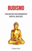 Budismo: O Melhor Guia Para Ensinamentos Budistas, Meditação (eBook, ePUB)