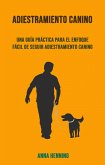 Adiestramiento Canino: Una Guía Práctica Para El Enfoque Fácil De Seguir Adiestramiento Canino (eBook, ePUB)