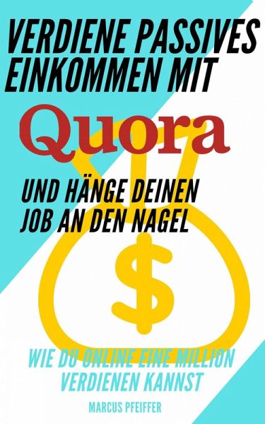 Verdiene passives Einkommen mit Quora und hänge deinen Job an den Nagel (eBook, ePUB) Verdiene passives Einkommen mit Quora und hänge deinen Job an den Nagel (eBook, ePUB)