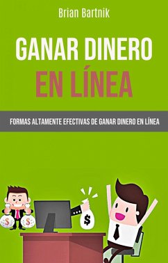 Cover Ganar Dinero En Línea: Formas Altamente Efectivas De Ganar Dinero En Línea (eBook, ePUB)