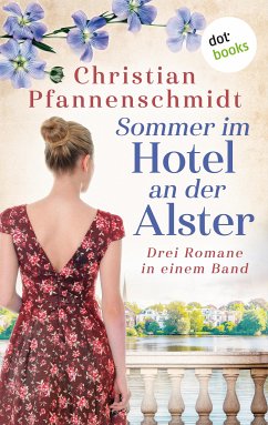 Sommer im Hotel an der Alster: Drei Romane in einem Band (eBook, ePUB) - Pfannenschmidt, Christian