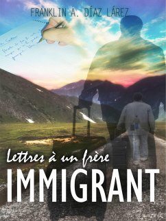 Lettres à un frère immigrant (eBook, ePUB) - Lárez, Franklin A. Díaz