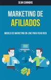 Marketing De Afiliados: Modelo De Marketing On-line Para Ficar Rico (eBook, ePUB)