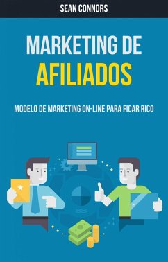 Marketing De Afiliados: Modelo De Marketing On-line Para Ficar Rico (eBook, ePUB) - Connors, Sean