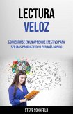 Lectura Veloz: Convertirse En Un Aprendiz Efectivo Para Ser Más Productivo Y Leer Más Rápido (eBook, ePUB)