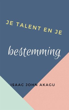 Je talent en je bestemming (eBook, ePUB) - Akagu, Isaac John