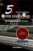 5 Pass Rapidi per Diventare un Produttore di Musica (eBook, ePUB)