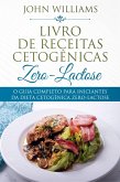 O Guia Completo Para Iniciantes da Dieta Cetogênica Zero-Lactose (eBook, ePUB)