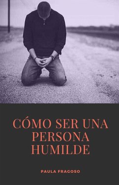 Cómo ser una persona humilde (eBook, ePUB) - Fragoso, Paula