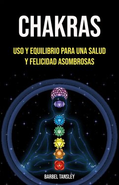 Cover Chakras: Uso Y Equilibrio Para Una Salud Y Felicidad Asombrosas (eBook, ePUB)