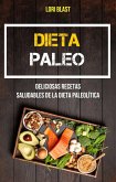 Dieta Paleo: Deliciosas Recetas Saludables De La Dieta Paleolítica (eBook, ePUB) Dieta Paleo: Deliciosas Recetas Saludables De La Dieta Paleolítica (eBook, ePUB)