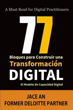77 Bloques para Construir una Transformación Digital: El Modelo de Capacidad Digital (COMPUTADORAS / Web / Blogs/ NEGOCIOS & ECONOMÍA / Emprendimientos) (eBook, ePUB) - An, Jace