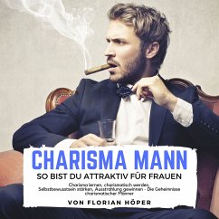 Charisma Mann – so bist Du attraktiv für Frauen (MP3-Download) - Höper, Florian