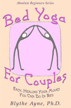 Bed Yoga for Couples (Absolute Beginners series, #3) (eBook, ePUB) - Ayne, Blythe