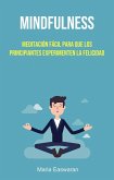 Mindfulness: Meditación Fácil Para Que Los Principiantes Experimenten La Felicidad (eBook, ePUB)