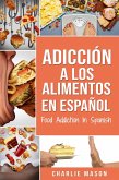 Adicción a los alimentos en español/Food addiction in spanish (eBook, ePUB)