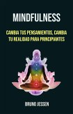 Mindfulness: Cambia Tus Pensamientos, Cambia Tu Realidad Para Principiantes (eBook, ePUB)