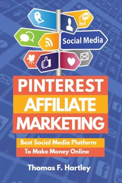 Pinterest Affiliate Marketing - Best Social Media Platform to Make Passive Income Online (eBook, ePUB) - Hartley, Thomas F.