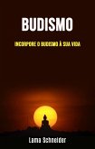 Budismo: Incorporar o Budismo na sua vida (eBook, ePUB) Budismo: Incorporar o Budismo na sua vida (eBook, ePUB)