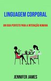 Linguagem Corporal: Um Guia Perfeito Para A Interação Humana (eBook, ePUB)