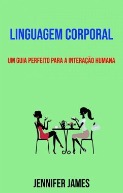 Cover Linguagem Corporal: Um Guia Perfeito Para A Interação Humana (eBook, ePUB)