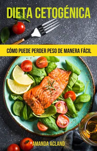 Dieta Cetogénica: Cómo Puede Perder Peso De Manera Fácil (eBook, ePUB) Dieta Cetogénica: Cómo Puede Perder Peso De Manera Fácil (eBook, ePUB)