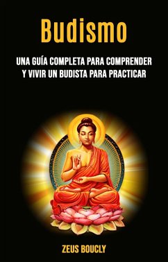 Cover Budismo: una guía completa para comprender y vivir un budista para practicar (eBook, ePUB)
