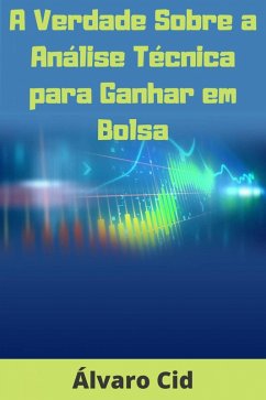 Cover A Verdade Sobre a Análise Técnica para Ganhar em Bolsa (eBook, ePUB)