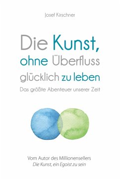 Die Kunst, ohne Überfluss glücklich zu leben (eBook, ePUB) - Kirschner, Josef