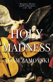 Holy Madness: Romantics, Patriots And Revolutionaries 1776-1871 (eBook, ePUB)