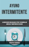 Ayuno Intermitente: La Mejor Guía Para Bajar De Peso Y Desarrollar Músculo Y Mantenerse Delgado (eBook, ePUB) Ayuno Intermitente: La Mejor Guía Para Bajar De Peso Y Desarrollar Músculo Y Mantenerse Delgado (eBook, ePUB)