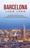 Barcelona lieben lernen: Der perfekte Reiseführer für einen unvergesslichen Aufenthalt in Barcelona inkl. Insider-Tipps, Tipps zum Geldsparen und Packliste (eBook, ePUB)