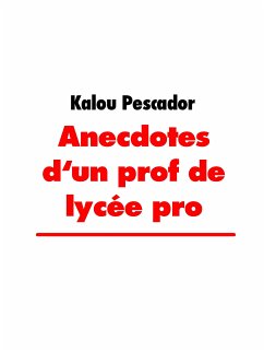 Anecdotes d'un prof de lycée pro (eBook, ePUB) - Pescador, Kalou