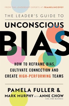 The Leader's Guide to Unconscious Bias (eBook, ePUB) - Fuller, Pamela; Murphy, Mark; Chow, Anne