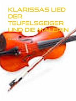 Klarissas Lied Der Teufelsgeiger und die Malerin (eBook, ePUB) - Stutz, Christine
