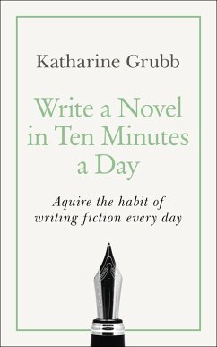 Write a Novel in 10 Minutes a Day (eBook, ePUB) - Grubb, Katharine