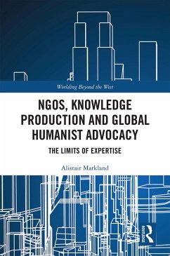 NGOs, Knowledge Production and Global Humanist Advocacy (eBook, PDF) - Markland, Alistair