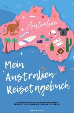Mein Australien-Reisetagebuch Notizbuch zum Eintragen und Selberschreiben Reisenotizen Tagebuch Urlaubstagebuch - Vogt, Heike
