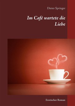 Im Café wartete die Liebe - Springer, Dieter