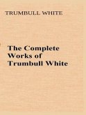 The Complete Works of Trumbull White (eBook, ePUB)