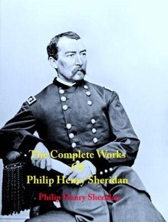 The Complete Works of Philip Henry Sheridan (eBook, ePUB) - Philip Henry Sheridan