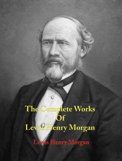 The Complete Works of Lewis Henry Morgan (eBook, ePUB) - Lewis Henry Morgan