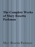 The Complete Works of Mary Rosetta Parkman (eBook, ePUB)