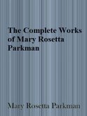 The Complete Works of Mary Rosetta Parkman (eBook, ePUB) The Complete Works of Mary Rosetta Parkman (eBook, ePUB)