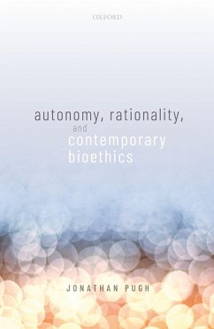 Autonomy, Rationality, and Contemporary Bioethics (eBook, ePUB) - Pugh, Jonathan