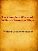 The Complete Works of Willard Grosvenor Bleyer (eBook, ePUB)